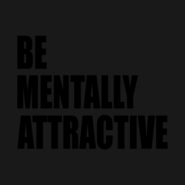 Be Mentally Attractive by EquilibriumArt
