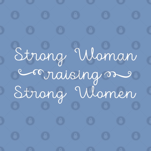 Strong Woman Raising Strong Women by ilustraLiza