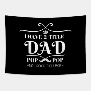 I HAVE TWO TITLE DAD POP POP AND I ROCK THEM BOTH Tapestry