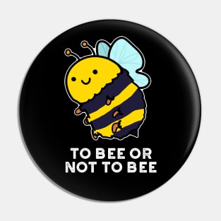 To Bee Or Not To Bee Cute Insect Pun Pin