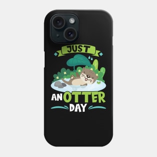 Just Anotter Day - Otter Phone Case