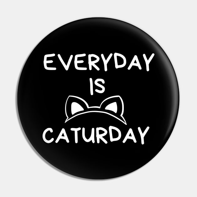 Everyday Is Caturday Pin by Haministic Harmony