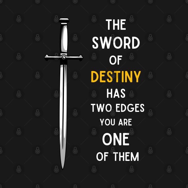 Sword - The Sword of Destiny Has Two Edges - You Are One of Them - Fantasy by Fenay-Designs