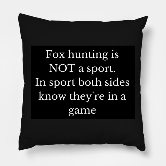 Black and white fox hunting is not a sport Pillow by LukjanovArt