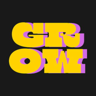 Grow. T-Shirt