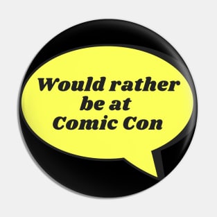 Would rather be at Comic Con Pin