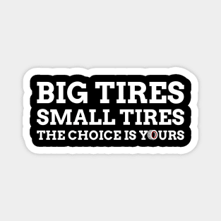 Big Tires Small Tires The Choice Is Yours Racing Funny Magnet