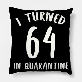 I Turned 64 In Quarantine Pillow