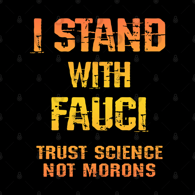 In dr Anthony Fauci we trust. Science not morons. Save America, stop Trump. True patriots wear masks. Trump lies matter. Fight covid19 pandemic. Wear your fucking mask 2020 by IvyArtistic