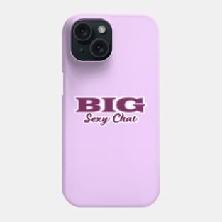 Big Sexy Chat Phone Case