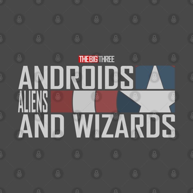 The Big 3 - Androids, Aliens, and Wizards by Ta'veren Tavern