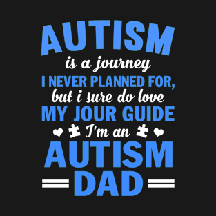 Autism Is A Journey I Never Planned For Autism Dad T-Shirt