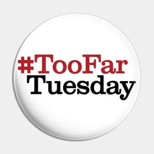 #TooFarTuesday Pin