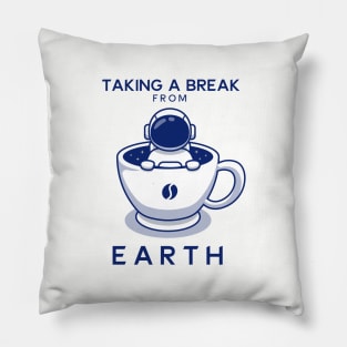 Taking A Break From Earth by Drinking Coffee Freedom of Life Happy Time Pillow