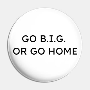 Go B.I.G. or Go Home Funny Architecture Pun Pin