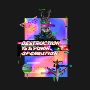 Destruction is a form of creation T-Shirt