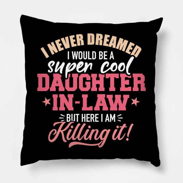 I never dreamed I would be a super cool daughter-in-law Pillow by Kristin Renee