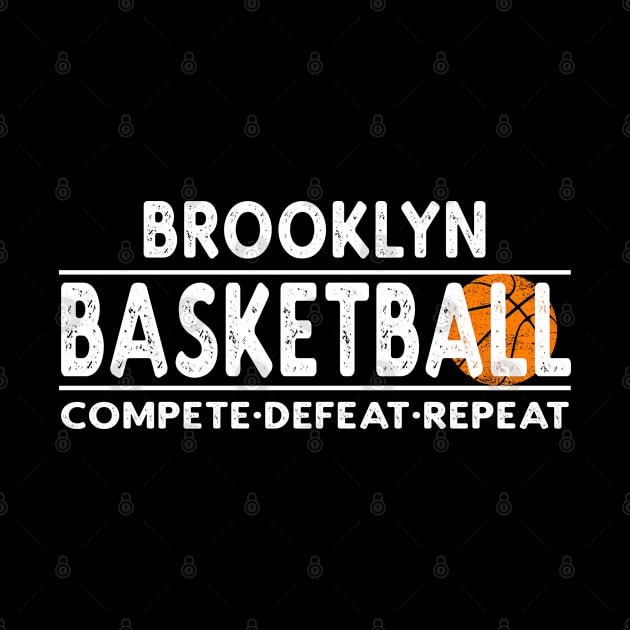 Brooklyn Basketball - Compete Defeat Repeat by tropicalteesshop