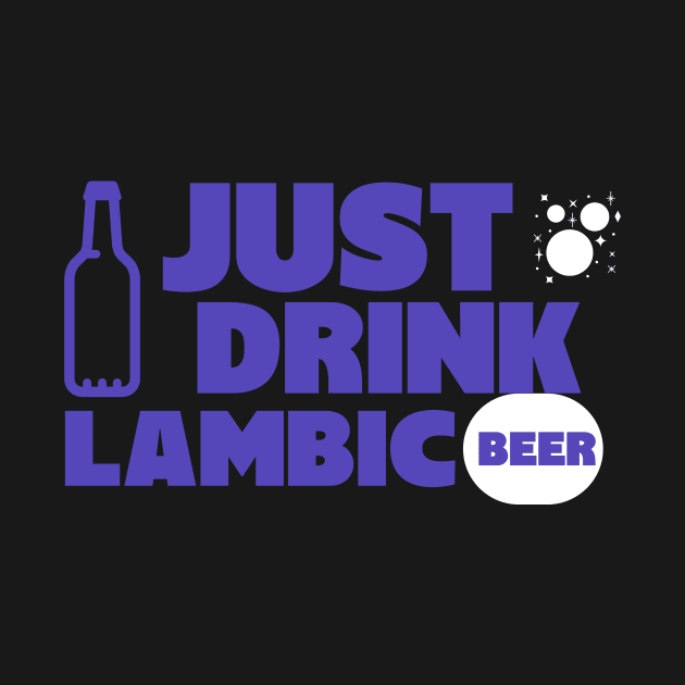 Just drink lambic, belgian beer, wilde beer, gueuze, by One Eyed Cat Design