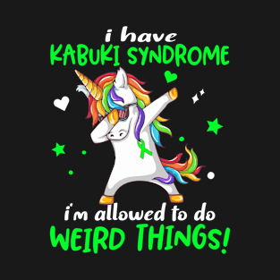 I Have Kabuki Syndrome i'm allowed to do Weird Things! Support Kabuki Syndrome Warrior Gifts T-Shirt