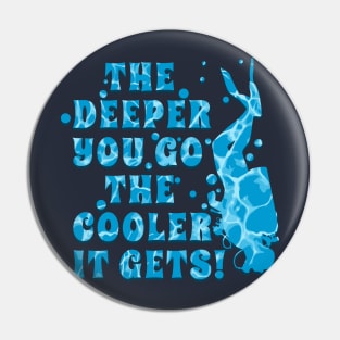 Scuba Diving is Cool and the DEEPER YOU GO THE COOLER IT GETS Pin