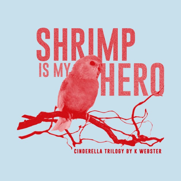 Shrimp is my Hero by KWebster1