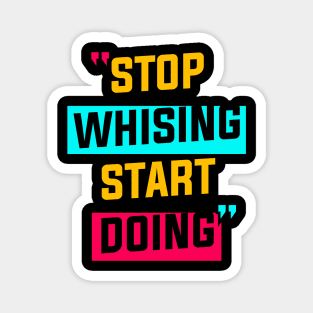 STOP WISHING START DOING Magnet