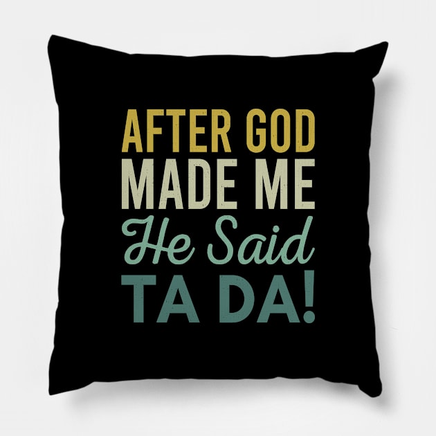 After God Made Me He Said Ta da Pillow by Zen Cosmos Official