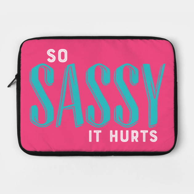 So Sassy It Hurts