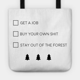 Get a job, Buy your own shit, Stay out of the forest Tote