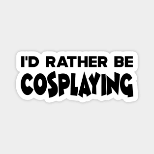 Cosplaying - I'd rather be cosplaying Magnet