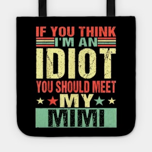 If You Think I'm An Idiot You Should Meet My Mimi Tote