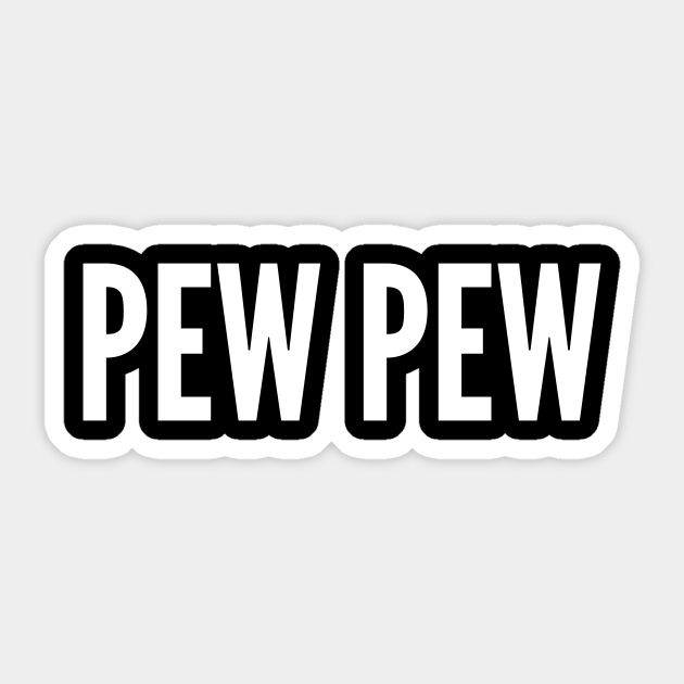 Pew Pew - Funny Slogan Joke Statement Meme Quote - Gaming - Sticker | TeePublic Pew Pew - Funny Slogan Joke Statement Meme Quote - Gaming - Sticker | TeePublic