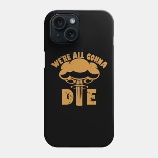 Funny Nuclear War Doomsday Retro Vintage Death Anti-War Slogan Meme Phone Case