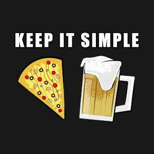 Keep It Simple - Pizza and Beer T-Shirt