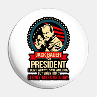 Jack Bauer For President I DonT Always Save America Pin