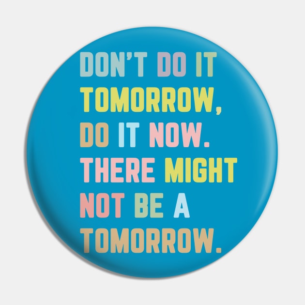 Don't Do It Tomorrow / Inspirational Quote Pin by DankFutura