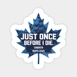 just once before i die, toronto maple leaf Magnet