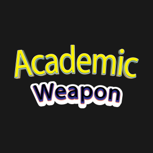 Back to school Academic weapon, inspirational quote, Academic Weapon, academic weapon meaning T-Shirt