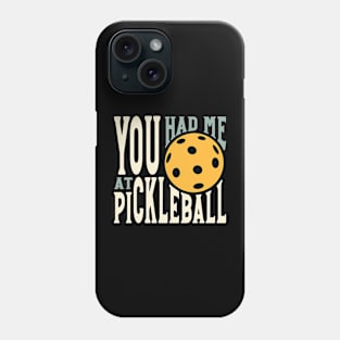 You Had Me at Pickleball Phone Case