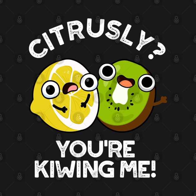 Citrusly You're Kiwiing Me Cute Fruit Pun by punnybone