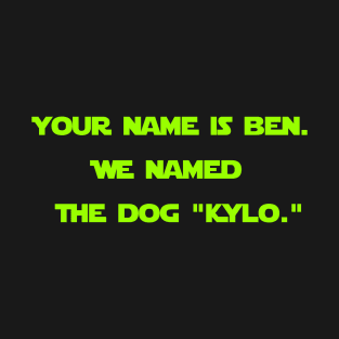 We named the dog "Kylo." T-Shirt
