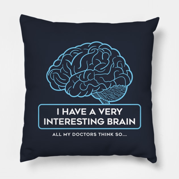 I Have A Very Interesting Brain Pillow by bryankremkau