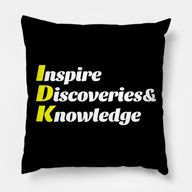 IDK - Inspire Discoveries & Knowledge Pillow by Goodivational