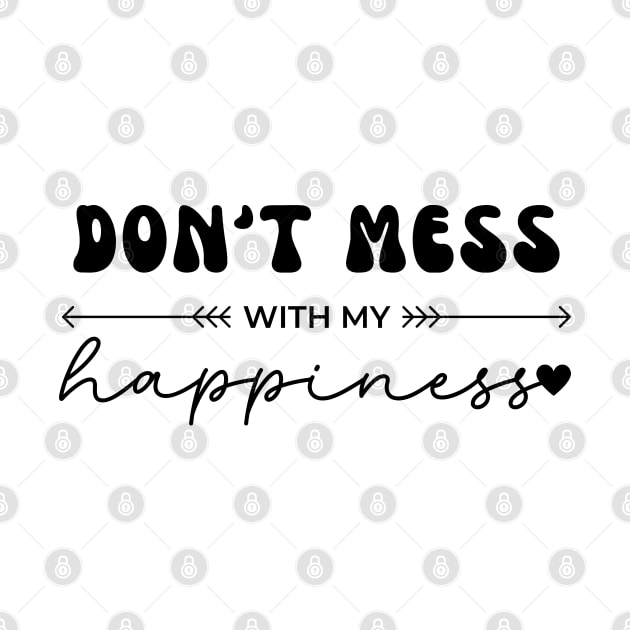 Don't Mess With My Happiness by SOS@ddicted