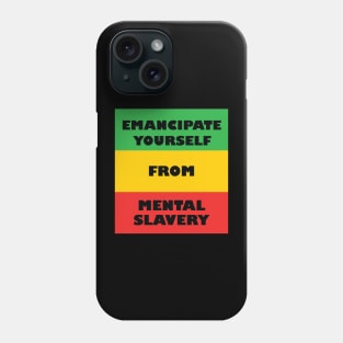 Emancipate Yourself From Mental Slavery Phone Case