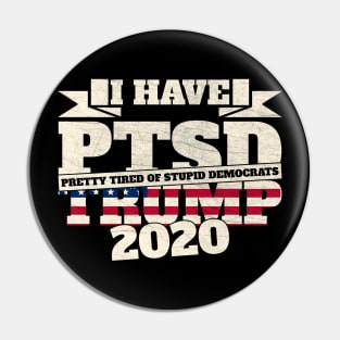 I Have PTSD Pretty Tired Of Stupid Democrats 2020 Pin