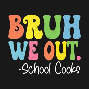 Bruh We Out School Cooks Happy Last Day Of School Groovy T-Shirt