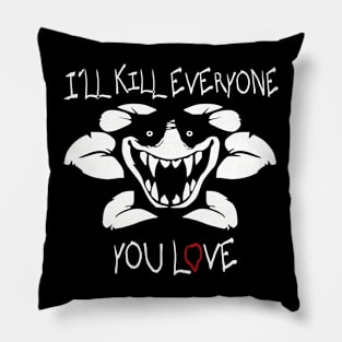 I will kill everyone Pillow