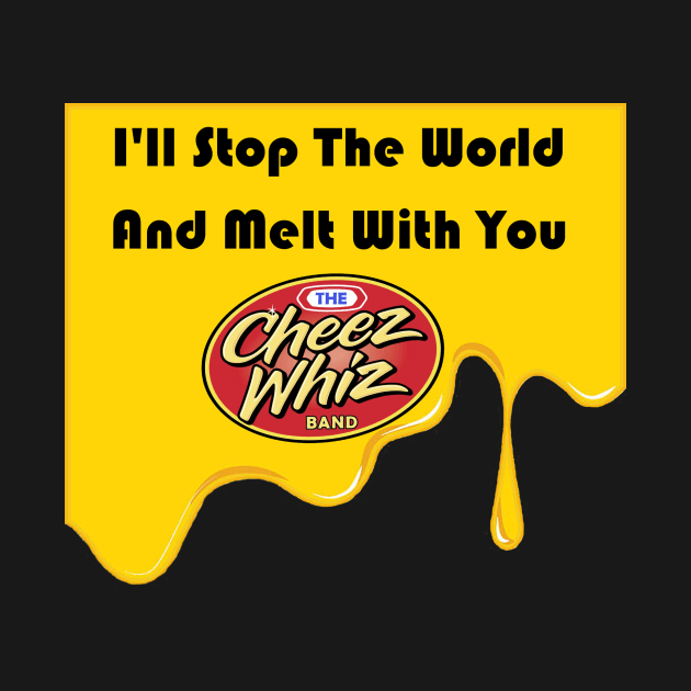 Melt With You by Cheez Whiz Band